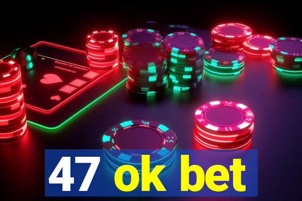 47 ok bet